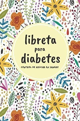 Libro: Libreta Para Diabetes Control De Azúcar En Sangre: A