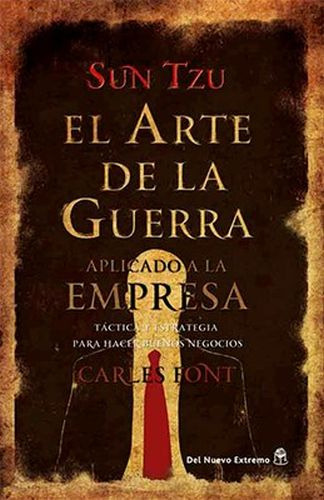 Arte de la guerra de Sun Tzu aplicado a la empresa - C. Font: Táctica y estrategia para hacer buenos negocios, de Carles Font., vol. 0. Editorial DNX, tapa blanda, edición 1 en español, 2022