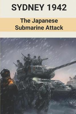 Libro Sydney 1942 : The Japanese Submarine Attack: Operat...