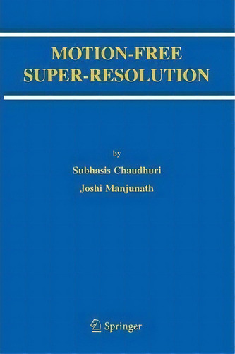 Motion-free Super-resolution, De Subhasis Chaudhuri. Editorial Springer Verlag New York Inc, Tapa Blanda En Inglés