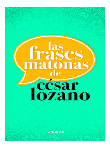 Las Frases Matonas De César Lozano Nuevo Y Sellado