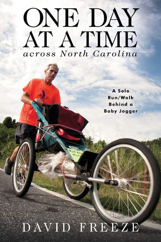 One Day At A Time Across Nc: A Solo Behind A Baby Jogger: A Solo Run/walk Behind A Baby Jogger, De Freeze, David., Vol. 1. Editorial Walnut Creek Farm, Tapa Blanda En Inglés