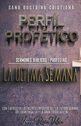 Perfil Profetico: La Ultima Semana -1- -profecias Biblicas-