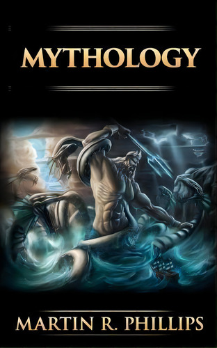 Mythology, De Martin R Phillips. Editorial Createspace Independent Publishing Platform, Tapa Blanda En Inglés