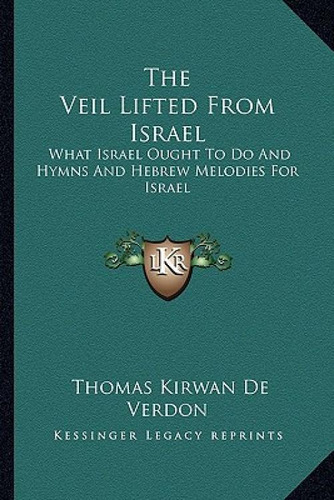 The Veil Lifted From Israel: What Israel Ought To Do And Hymns And Hebrew Melodies For Israel, De De Verdon, Thomas Kirwan., Vol. 1. Editorial Kessinger Pub Llc, Tapa Blanda En Inglés