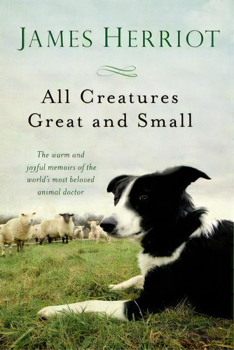 All Creatures Great And Small : The Warm And Joyful Memoirs Of The Worlds Most Beloved Animal Doctor, De James Herriot. Editorial St. Martin's Griffin, Tapa Blanda En Inglés