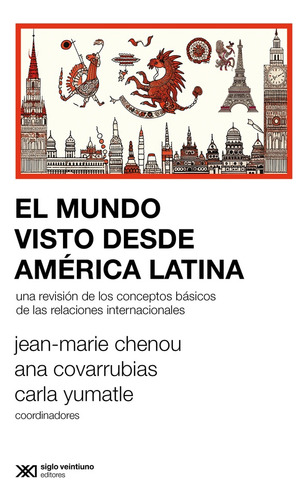 El Mundo Visto Desde América Latina, De Yumatle Chenou Y S. Editorial Siglo Xxi, Tapa Blanda, Edición 1 En Español, 2024