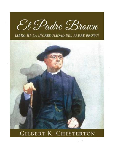 La Incredulidad Del Padre Brown  - G.k. Chesterton