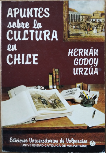 Apuntes Sobre La Cultura En Chile - Hernán Godoy Urzúa