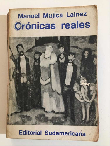 Crónicas Reales Manuel Mujica Lainez Primera Edición 1967