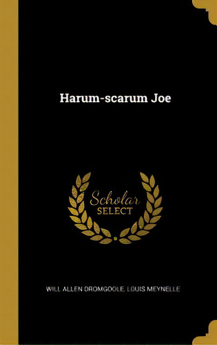 Harum-scarum Joe, De Allen Dromgoole, Louis Meynelle Will. Editorial Wentworth Pr, Tapa Dura En Inglés