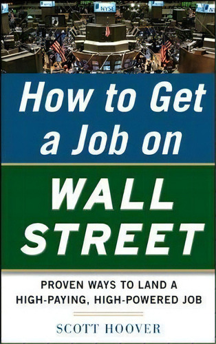 How To Get A Job On Wall Street: Proven Ways To Land A High-paying, High-power Job, De Scott Hoover. Editorial Mcgraw Hill Education Europe, Tapa Blanda En Inglés