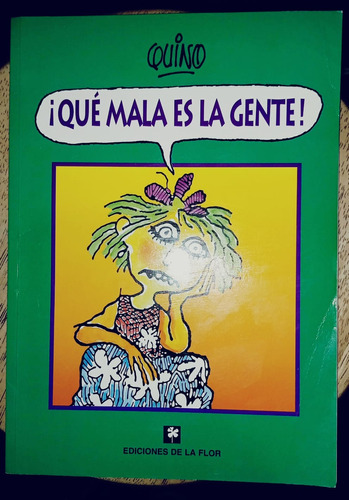 Quino - Que Mala Es La Gente - Ediciones De La Flor. 