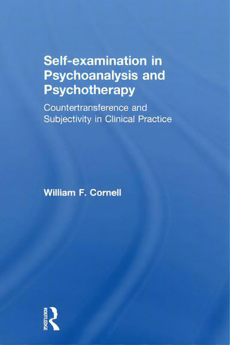 Self-examination In Psychoanalysis And Psychotherapy: Countertransference And Subjectivity In Cli..., De Cornell, William F.. Editorial Routledge, Tapa Dura En Inglés