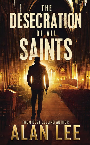 The Desecration Of All Saints: A Stand-alone Action Mystery (mackenzie August, Action Mysteries,), De Lee, Alan. Editorial Independently Published, Tapa Blanda En Inglés