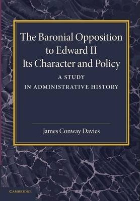 Libro The Baronial Opposition To Edward Ii : Its Characte...