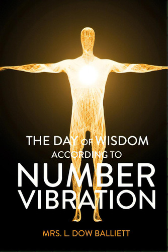The Day Of Wisdom According To Number Vibration, De Balliett, L. Dow. Editorial Lightning Source Inc, Tapa Blanda En Inglés