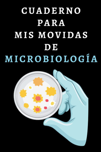 Libro: Cuaderno Para Mis Movidas De Microbiología: Cuaderno 