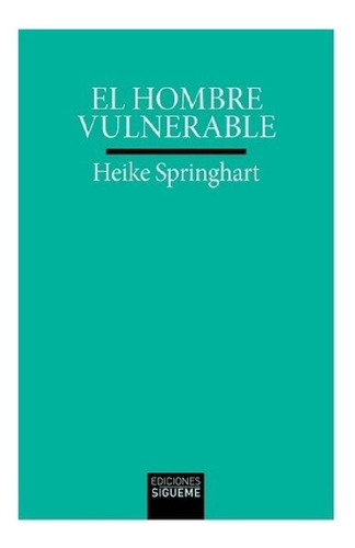 Libro - El Hombre Vulnerable - Heike Springhart