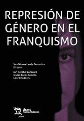 Represion De Genero En El Franquismo, De Aa.vv., Vol. 1. Editorial Tirant Humanidades, Tapa Blanda En Español