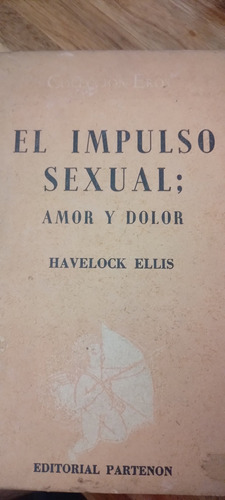 El Impulso Sexual : Amor Y Dolor Havelock Ellis