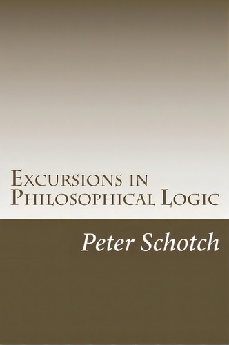 Excursions In Philosophical Logic, De Dr Peter K Schotch. Editorial Peter Schotch, Tapa Blanda En Inglés