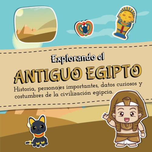 Explorando El Antiguo Egipto Para Niños: Historia Personajes