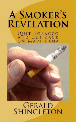 A Smoker's Revelation, De Gerald Shingleton. Editorial Createspace Independent Publishing Platform, Tapa Blanda En Inglés