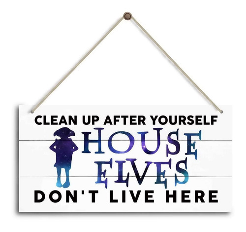 Clean Up After Yourself House Elfo Don't Live Here Letrero