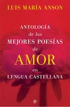 Comprar Antologãâa De Las Mejores Poesãâas De Amor En Lengua Castellana, De Anson, Luis María. Editorial La Esfera De Los Libros, S.l., Tapa Dura En Español