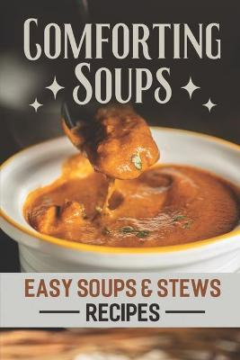 Libro Comforting Soups : Easy Soups & Stews Recipes: Easy...