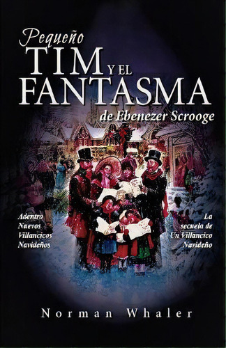 Pequeno Tim Y El Fantasma De Ebenezer Scrooge, De Norman Whaler. Editorial Beneath Another Sky Books, Tapa Blanda En Español