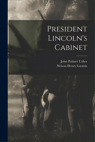 President Lincoln's Cabinet, De Usher, John Palmer 1816-1889. Editorial Hassell Street Pr, Tapa Blanda En Inglés