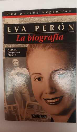 Eva Perón. La Biografía. Dujovne Ortiz.  Usado V.luro  