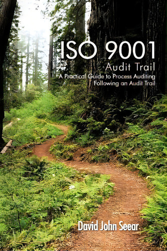 Iso 9001 Audit Trail : A Practical Guide To Process Auditing Following An Audit Trail, De David John Seear. Editorial Authorhouse, Tapa Blanda En Inglés