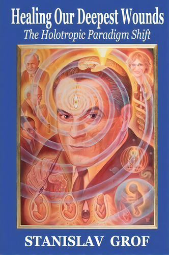 Healing Our Deepest Wounds, De Stanislav Grof M D. Editorial Stream Experience Productions, Tapa Blanda En Inglés