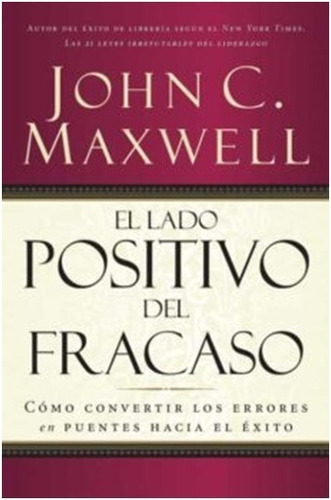 El Lado Positivo Del Fracaso / John Maxwell