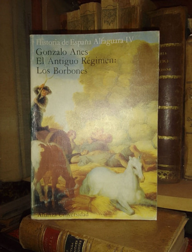 Gonzalo Anes: Los Borbones: Historia España De Alfaguara 4