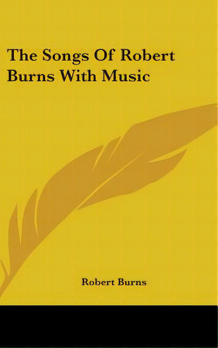 The Songs Of Robert Burns With Music, De Burns, Robert. Editorial Kessinger Pub Llc, Tapa Dura En Inglés