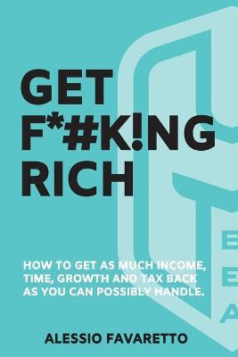 Libro Get F*#k!ng Rich : How To Get As Much Income, Time,...