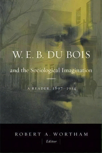 W.e.b. Du Bois And The Sociological Imagination : A Reader, 1897-1914, De Robert A. Wortham. Editorial Baylor University Press, Tapa Blanda En Inglés