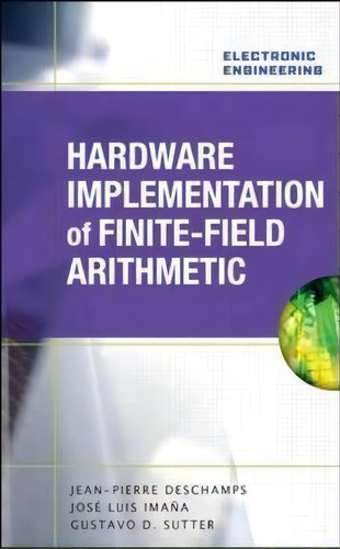 Hardware Implementation Of Finite-field Arithmetic, De Jean-pierre Deschamps. Editorial Mcgraw Hill Education Europe, Tapa Dura En Inglés