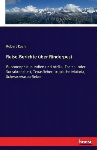 Reise-berichte Uber Rinderpest : Bubonenpest In Indien Und Afrika, Tsetse- Oder Surrakrankheit, T..., De Robert Koch. Editorial Hansebooks, Tapa Blanda En Alemán