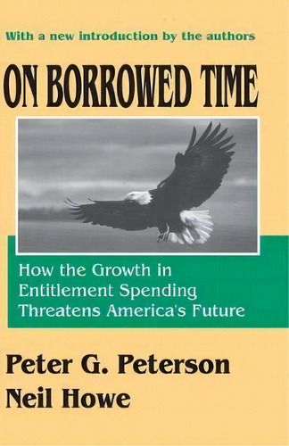 On Borrowed Time : How The Growth In Entitlement Spending Threatens America's Future, De Neil Howe. Editorial Taylor & Francis Inc, Tapa Blanda En Inglés