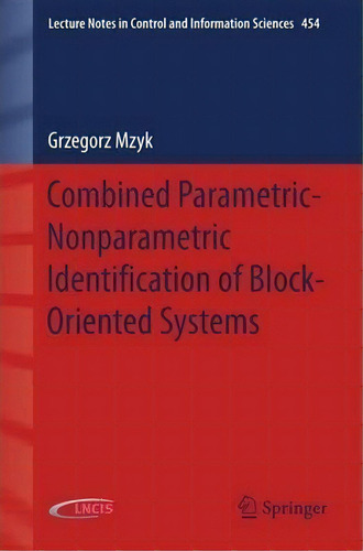 Combined Parametric-nonparametric Identification Of Block-oriented Systems, De Grzegorz Mzyk. Editorial Springer International Publishing Ag, Tapa Blanda En Inglés