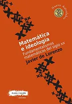 Comprar Matematica E Ideologia: Fundamentalismos Matematicos Del Sig