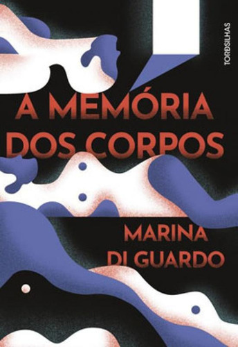 A memória dos corpos, de Di Guardo, Marina. Editora Tordesilhas, capa mole em português