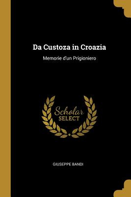 Libro Da Custoza In Croazia: Memorie D'un Prigioniero - B...