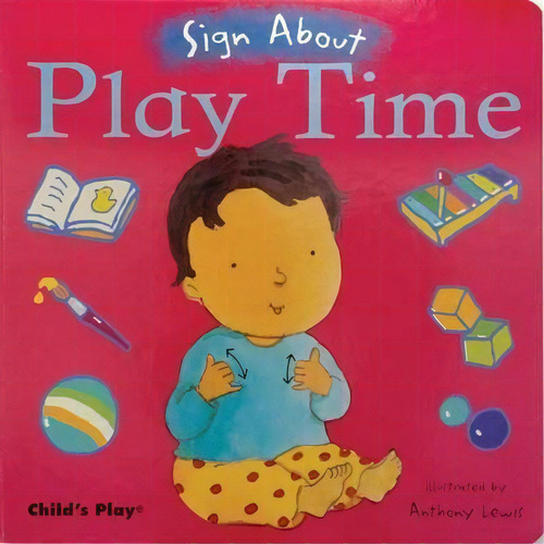 Play Time : American Sign Language, De Anthony Lewis. Editorial Child's Play International Ltd En Inglés, 2006
