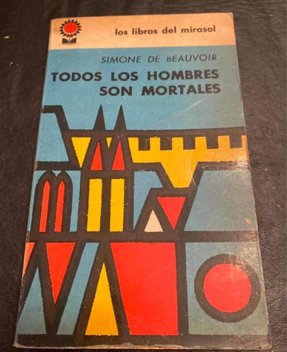 Simone De Beauvoir - Todos Los Hombres Son Mortales